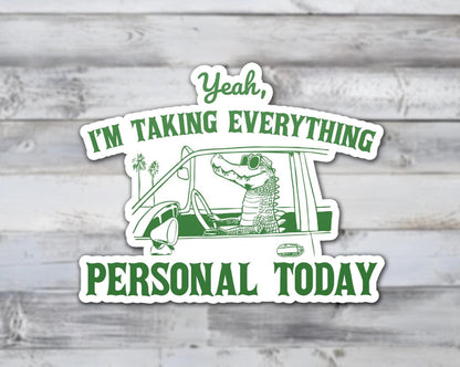 Yeah I'm Taking Everything Personal Today Vinyl Sticker