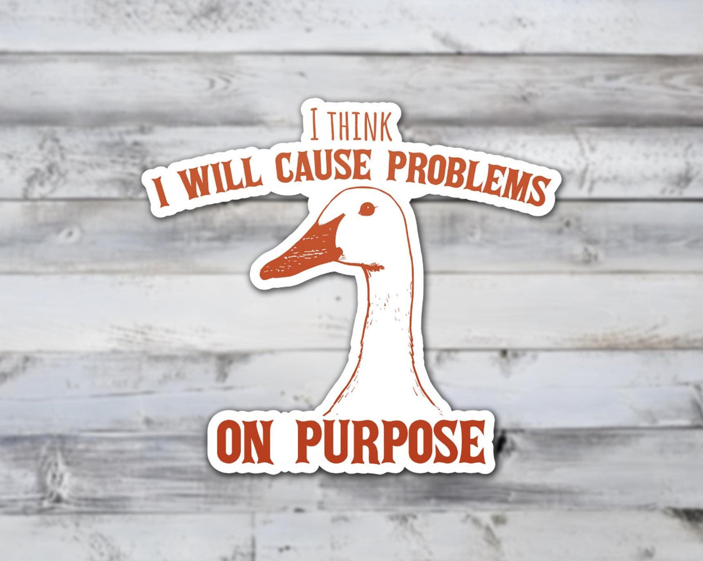 I Think I Will Cause Problems On Purpose Vinyl Sticker