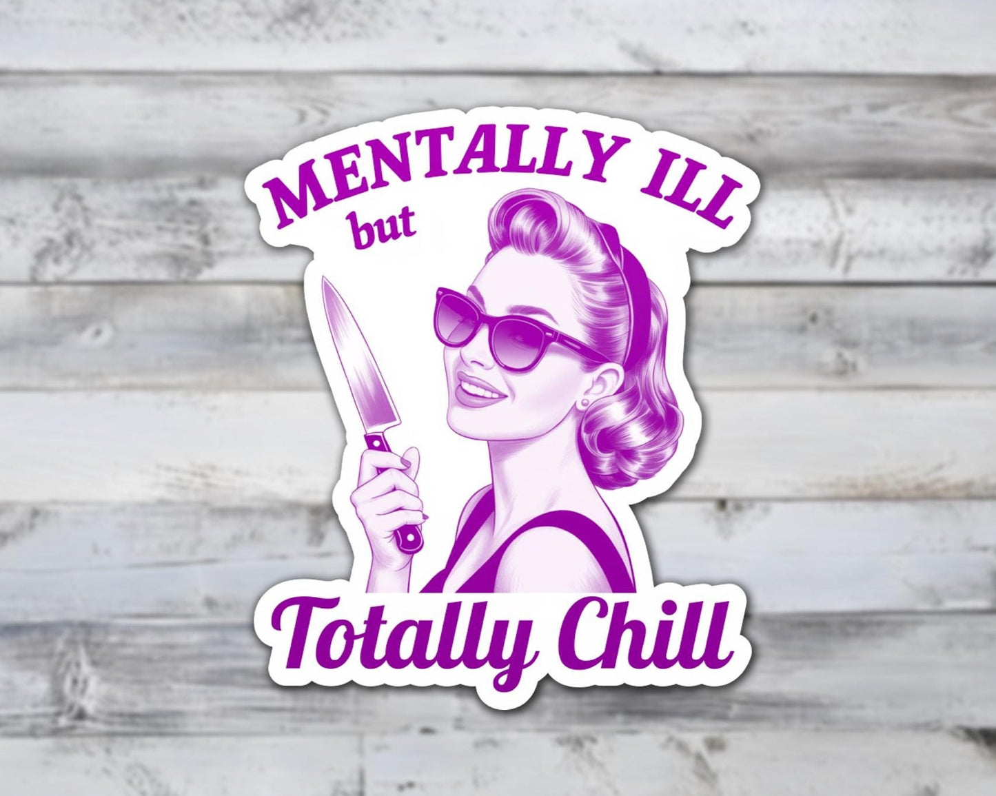 Mentally Ill but Totally Chill Vinyl Sticker