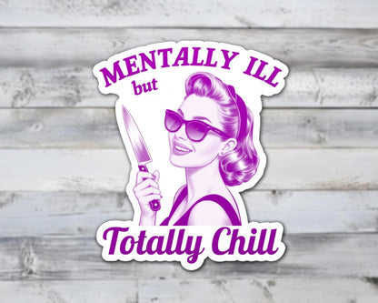 Mentally Ill but Totally Chill Vinyl Sticker