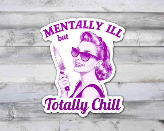 Mentally Ill but Totally Chill Vinyl Sticker