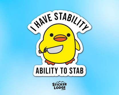 I Have Stability, Ability To Stab Vinyl Sticker