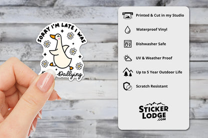 Sorry I'm Late I Was Dilly Dallying Goose Vinyl Sticker