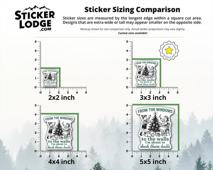 From The Windows To The Walls I'm About To Deck These Halls Vinyl Sticker