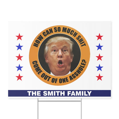 How Can So Much Sh*t Come Out Of One Asshole Yard Sign – Custom 8647 Anti Trump Political Protest Sign, Personalized FDT Lawn Display For Democrats 682215