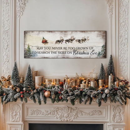 May You Never Be To Grown Up To Search The Skies On Christmas Eve Sign