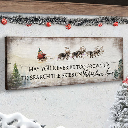 May You Never Be To Grown Up To Search The Skies On Christmas Eve Sign