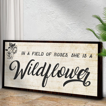 In A Field Of Roses She Is A Wildflower Sign l