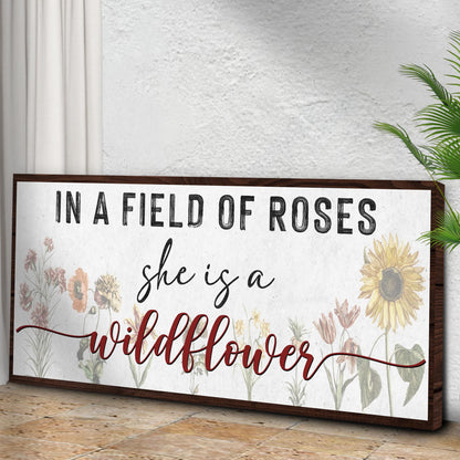 In A Field Of Roses She Is A Wildflower Sign ll